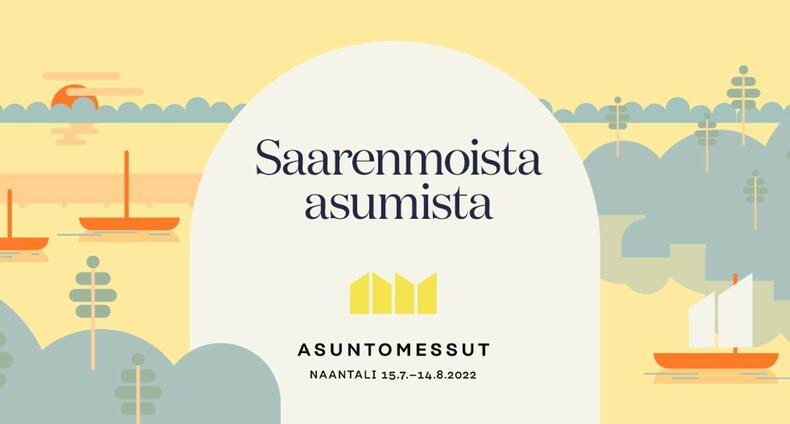 Saarenmoista asumista. Asuntomessut, Naantali 15.7.–14.8.2022.